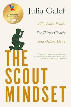 Scout Mindset: Why Some People See Things Clearly and Others Don't