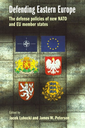 Defending Eastern Europe: The Defense Policies of New NATO and EU Member States