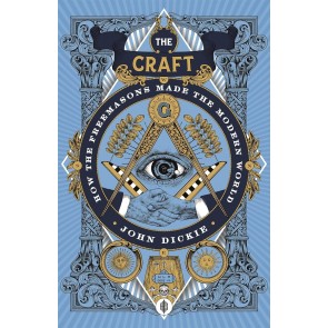 Craft- How the Freemasons made the modern world