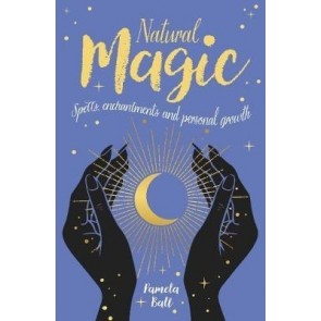 Natural Magic: Spells, enchantments and personal growth