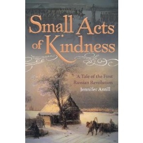 Small Acts of Kindness: A Tale of the First Russian Revolution