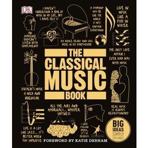 Big Ideas Simply Explained: The Classical Music Book