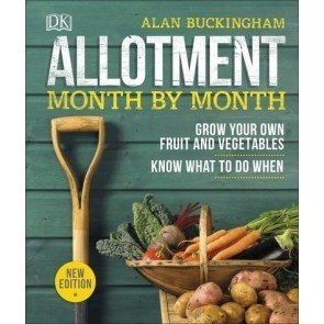 Allotment Month By Month: Grow your Own Fruit and Vegetables, Know What to do When