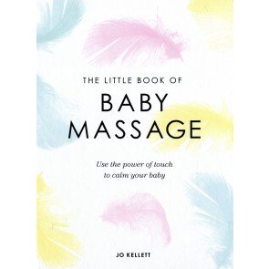 Little Book of Baby Massage: Use the Power of Touch to Calm Your Baby