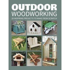 Outdoor Woodworking: Over 20 Inspiring Projects to Make from Scratch