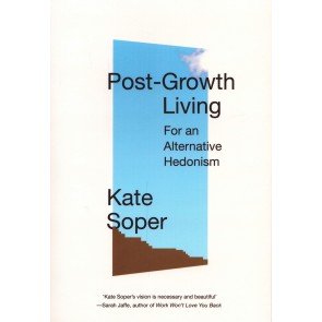 Post-Growth Living: For an Alternative Hedonism