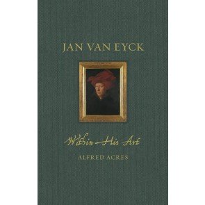 Jan van Eyck within His Art (Renaissance Lives)