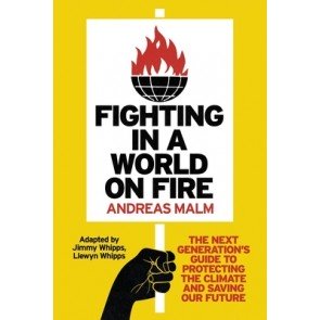 Fighting in a World on Fire: The Next Generation's Guide to Protecting The Climate and Saving Our Fu