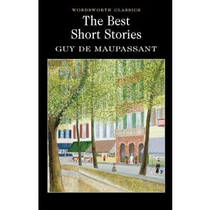 Best Short Stories of Guy de Maupassant, the (Wordsworth Classics)