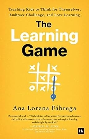 Learning Game: Teaching Kids to Think for Themselves, Embrace Challenge, and Love Learning