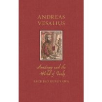 Andreas Vesalius: Anatomy and the World of Books