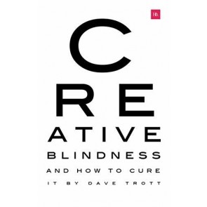 Creative Blindness (And How To Cure It): Real-life stories of remarkable creative vision