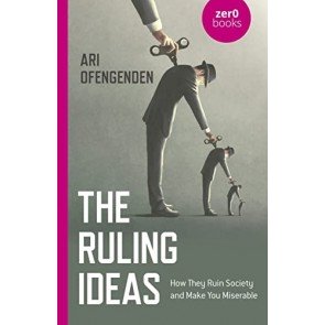 Ruling Ideas: How They Ruin Society and Make You Miserable