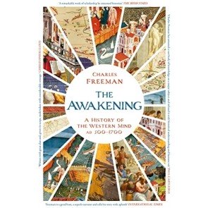 Awakening: A History of the Western Mind AD 500 - 1700