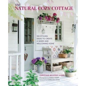 Natural Cozy Cottage: 100 styling ideas to create a warm and welcoming home
